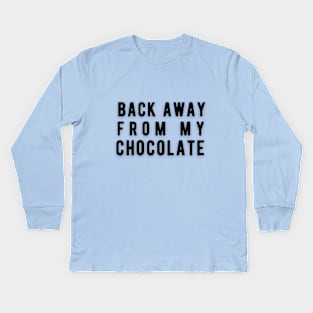 Back away from my chocolate Kids Long Sleeve T-Shirt